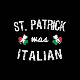 St Patrick Was Italian by Flippin Sweet Gear