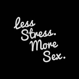 4580 Less Stress And More Sex by Flippin Sweet Gear