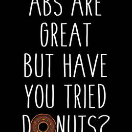 Abs Are Great But Have You Tried Donuts by Flippin Sweet Gear
