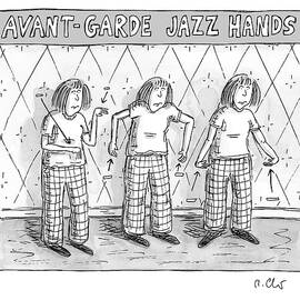 AVANT-GARDE JAZZ HANDS by Roz Chast