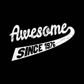 Awesome Since 1976 by Flippin Sweet Gear
