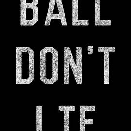 Ball Dont Lie by Flippin Sweet Gear
