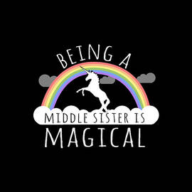 Being A Middle Sister Is Magical by Flippin Sweet Gear