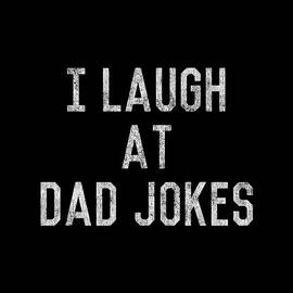 Best Gift for Dad I Laugh At Dad Jokes by Flippin Sweet Gear