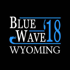 Blue Wave WYOMING Vote Democrat by Flippin Sweet Gear