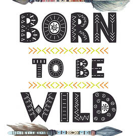 Born To Be Wild by Sunny Art Prints