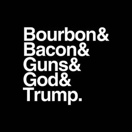 Bourbon Bacon God Guns And Trump by Flippin Sweet Gear