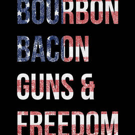Bourbon Bacon Guns And Freedom by Flippin Sweet Gear