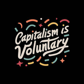 Capitalism is Voluntary by Flippin Sweet Gear