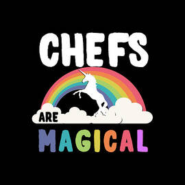 Chefs Are Magical by Flippin Sweet Gear