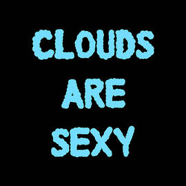 Clouds Are Sexy by Flippin Sweet Gear