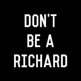 Dont Be a Richard Dick by Flippin Sweet Gear