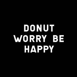 Donut Worry Be Happy by Flippin Sweet Gear