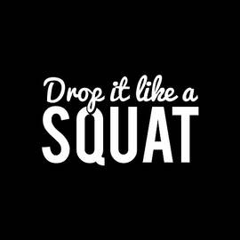 Drop It Like A Squat Funny Fitness Workout by Flippin Sweet Gear