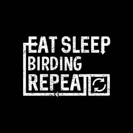 Eat Sleep Birding by Flippin Sweet Gear