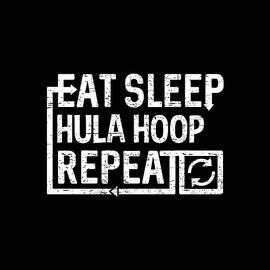 Eat Sleep Hula Hoop by Flippin Sweet Gear