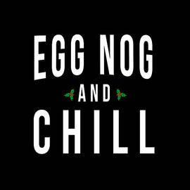 Egg Nog And Chill by Flippin Sweet Gear