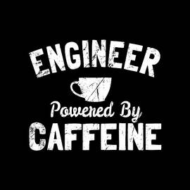 Engineer Powered by Caffeine by Flippin Sweet Gear
