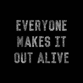 Everyone Makes It Out Alive by Flippin Sweet Gear
