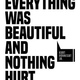 Everything Was Beautiful And Nothing Hurt - Kurt Vonnegut Quote - Literature - Typography Print by Studio Grafiikka