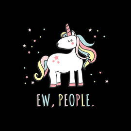 Ew People Cute Unicorn by Flippin Sweet Gear