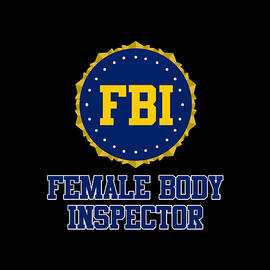 FBI Female Body Inspector by Flippin Sweet Gear