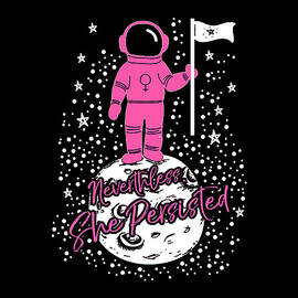 First Female Astronaut on Moon Nevertheless She Persisted by Flippin Sweet Gear