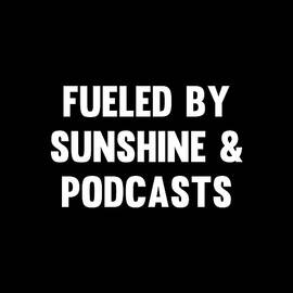 Fueled by Sunshine Podcasts by Flippin Sweet Gear