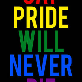 Gay Pride Will Never Die by Flippin Sweet Gear