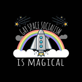 Gay Space Socialism Is Magical by Flippin Sweet Gear