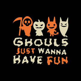 Ghouls Just Wanna Have Fun Halloween by Flippin Sweet Gear
