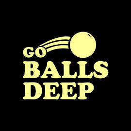 Go Balls Deep by Flippin Sweet Gear