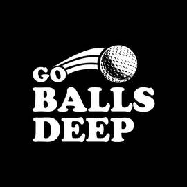 Go Balls Deep Funny Golfers by Flippin Sweet Gear