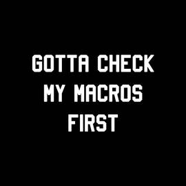 Gotta Check My Macros First Keto by Flippin Sweet Gear