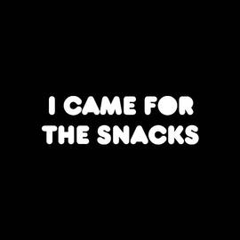 I Came for the Snacks by Flippin Sweet Gear