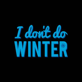 I Dont Do Winter by Flippin Sweet Gear