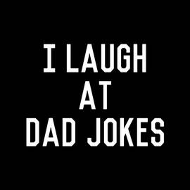 I Laugh At Dad Jokes by Flippin Sweet Gear