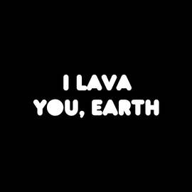 I Lava You Earth by Flippin Sweet Gear