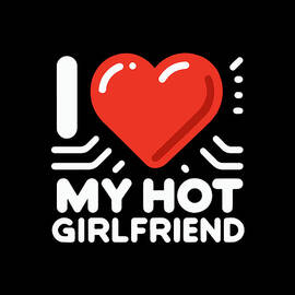 I Love My Hot Girlfriend by Flippin Sweet Gear