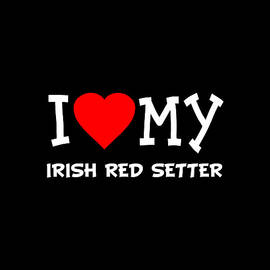 I Love My Irish Red Setter Dog Breed by Flippin Sweet Gear