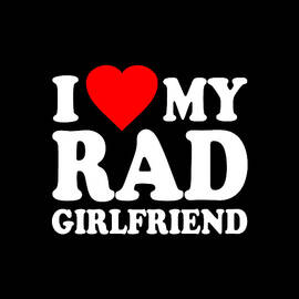I Love My Rad Girlfriend by Flippin Sweet Gear