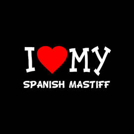 I Love My Spanish Mastiff Dog Breed by Flippin Sweet Gear