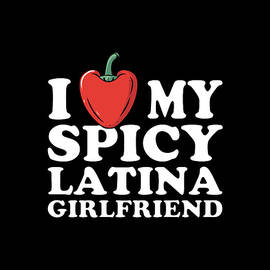 I Love My Spicy Latina Girlfriend by Flippin Sweet Gear