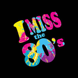 I Miss The 80s by Flippin Sweet Gear
