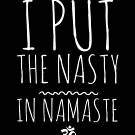 I Put The Nasty In Namaste Yoga by Flippin Sweet Gear