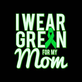 I Wear Green For My Mom Awareness by Flippin Sweet Gear