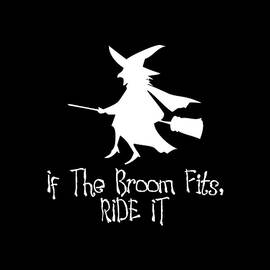 If The Broom Fits Ride It by Flippin Sweet Gear