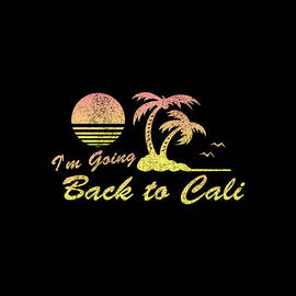 Im Going Back To Cali California by Flippin Sweet Gear