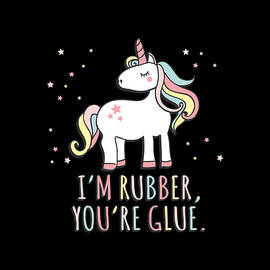 Im Rubber Youre Glue Sarcastic Unicorn by Flippin Sweet Gear