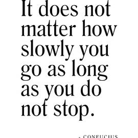 It does not matter how slowly you go - Confucius Quote - Literature - Typography Print by Studio Grafiikka